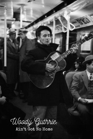 Woody Guthrie: Ain't Got No Home's poster