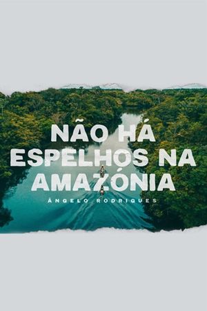 Não Há Espelhos na Amazónia's poster