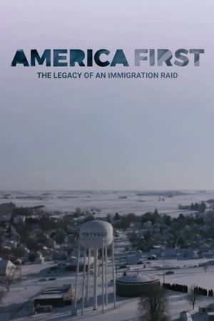 America First: Legacy Of An Immigration Raid's poster