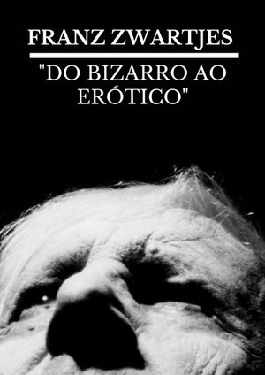 FRANZ ZWARTJES : "DO BIZARRO AO ERÓTICO"'s poster