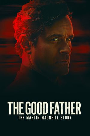 The Good Father: The Martin MacNeill Story's poster