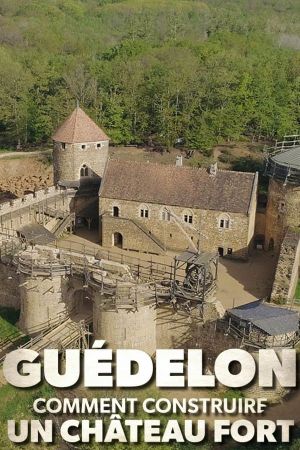 Guédelon : comment construire un château fort's poster