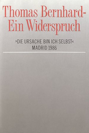 Thomas Bernhard – Ein Widerspruch. »Die Ursache bin ich selbst«'s poster