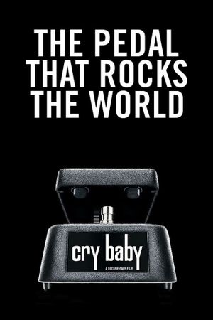 Cry Baby: The Pedal that Rocks the World's poster