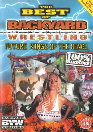 The Best Of Backyard Wrestling: Future Kings Of The Ring's poster