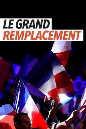 Le Grand remplacement : histoire d'une idée mortifère's poster
