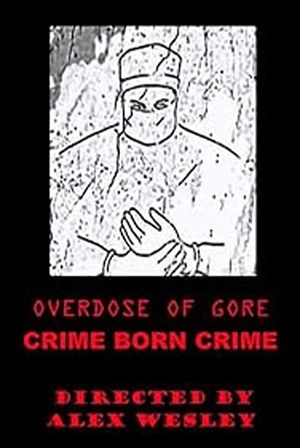 Overdose of Gore: Crime born Crime's poster