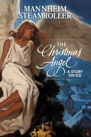 Mannheim Steamroller - The Christmas Angel: A Story on Ice's poster