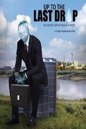 Up to the Last Drop: The Secret Water War in Europe's poster