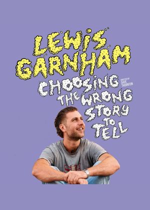 Lewis Garnham: Choosing the Wrong Story to Tell's poster