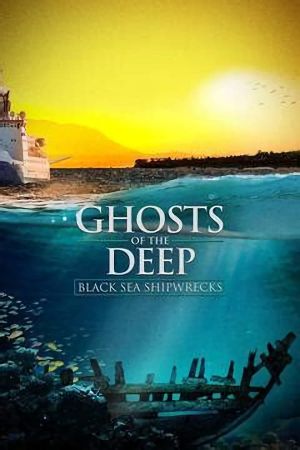 Ghosts of the Deep: Black Sea Shipwrecks's poster
