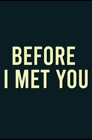Before I Met You's poster
