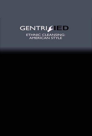Gentrified: Ethnic Cleansing American Style's poster