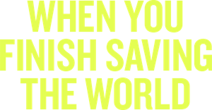 When You Finish Saving the World's poster