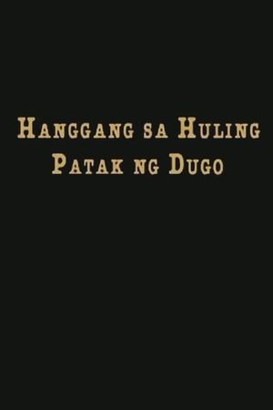 Hanggang sa huling patak ng dugo's poster