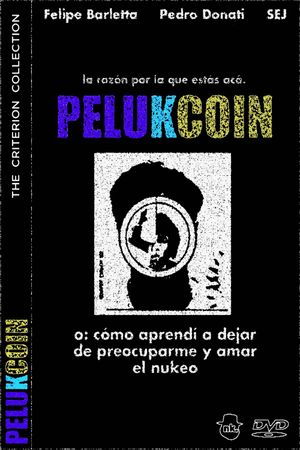 PELUKCOIN o: Cómo Aprendí a Dejar de Preocuparme y Amar el Nukeo's poster