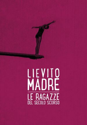 Lievito madre – Le ragazze del secolo scorso's poster