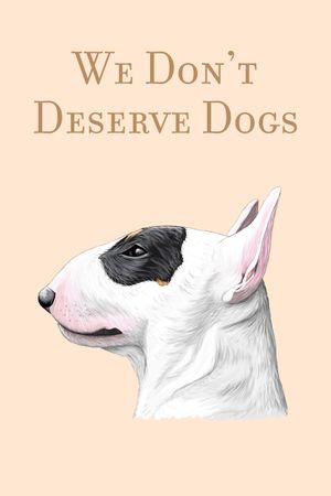 We Don't Deserve Dogs's poster