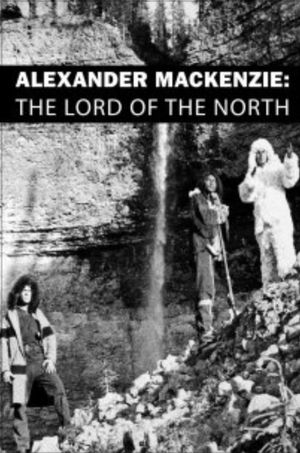 Alexander Mackenzie: The Lord of the North's poster