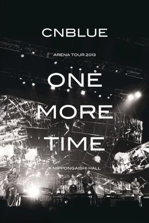 CNBLUE Arena Tour 2013 -One More Time-'s poster