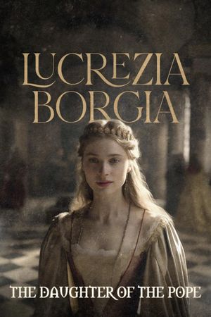 The Daughter of the Pope - Lucrezia Borgia's poster