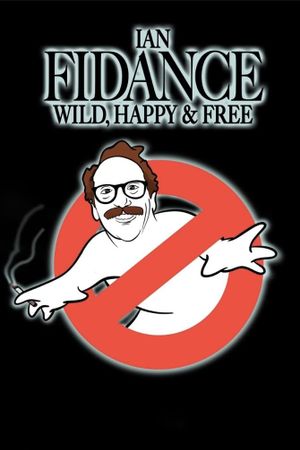 Ian Fidance: Wild, Happy & Free's poster