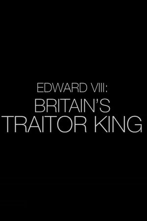 Edward VIII: Britain's Traitor King's poster