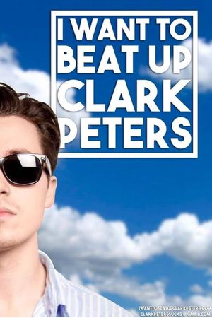 I Want to beat up Clark Peters's poster