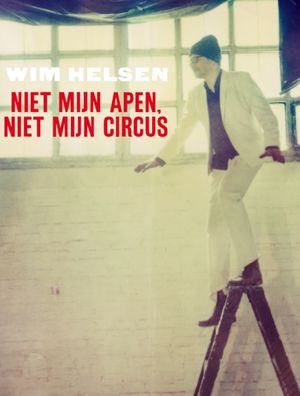 Wim Helsen: Niet Mijn Apen, Niet Mijn Circus's poster