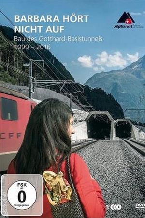 Barbara hört nicht auf - Bau des Gotthard-Basistunnels (1999-2016)'s poster