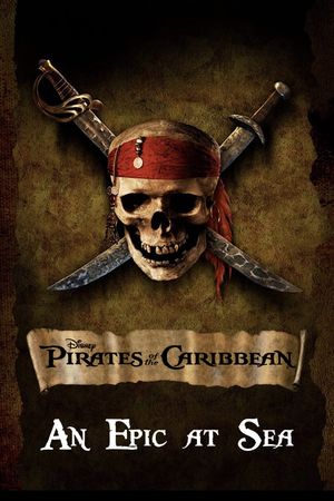 An Epic At Sea: The Making of Pirates of the Caribbean: The Curse of the Black Pearl's poster