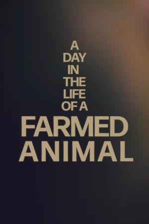 A Day in the Life of a Farmed Animal's poster