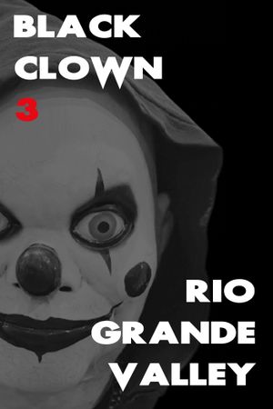 Black Clown 3: Rio Grande Valley's poster