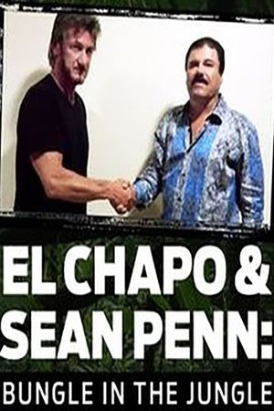 El Chapo & Sean Penn: Bungle in the Jungle's poster