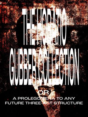 The Horatio Gubber Collection or A Prolegomena to Any Future Three-Act Structure's poster