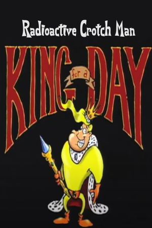 Radioactive Crotch Man in: King for a Day's poster