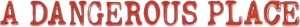 A Dangerous Place's poster