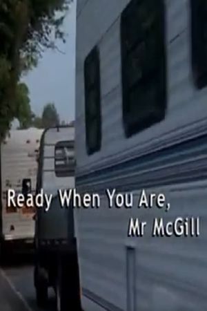 Ready When You Are, Mr McGill's poster