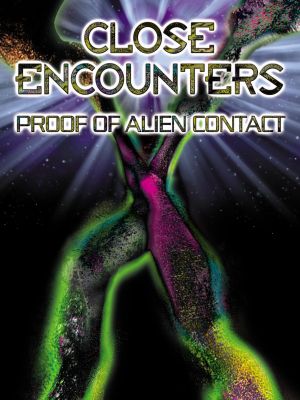 Close Encounters: Proof of Alien Contact's poster
