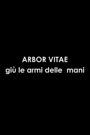 Arbor Vitae: Giù Le Armi Dalle Mani's poster