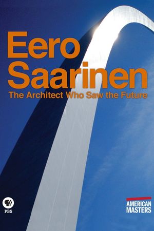 Eero Saarinen: The Architect Who Saw the Future's poster