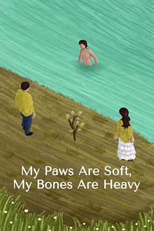 My Paws Are Soft, My Bones Are Heavy's poster