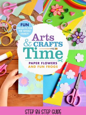 Arts And Crafts Time: Paper Flowers And Fun Frogs's poster