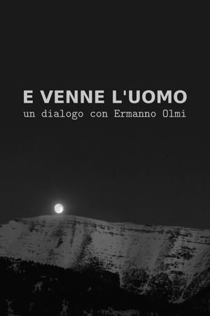 E venne l'uomo: Un dialogo con Ermanno Olmi's poster