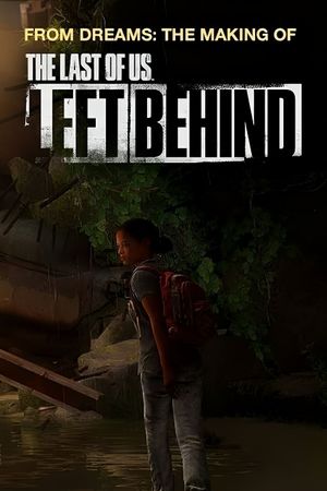 From Dreams - The Making of the Last of Us: Left Behind's poster