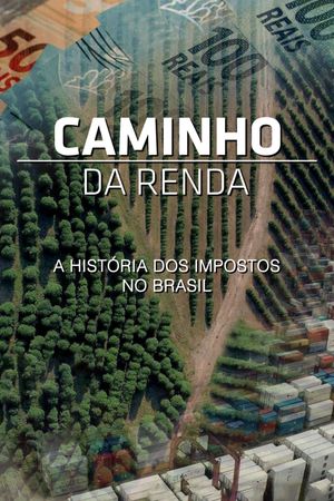 Caminho da Renda - A História dos Impostos no Brasil's poster image