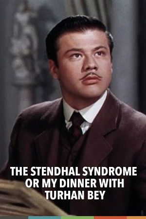 The Stendhal Syndrome or My Dinner with Turhan Bey's poster