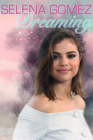 Selena Gomez: Dreaming's poster