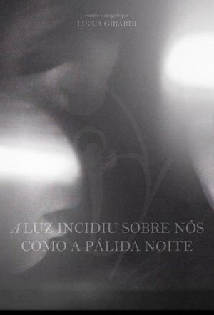 A Luz Incidiu Sobre Nós Como A Pálida Noite's poster