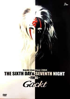 Gackt Live Tour 2004 THE SIXTH DAY & SEVENTH NIGHT ~FINAL~'s poster